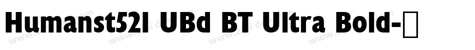 Humanst521 UBd BT Ultra Bold字体转换